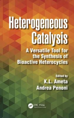 Heterogeneous Catalysis: A Versatile Tool for the Synthesis of Bioactive Heterocycles - Ameta Ph D, K L, and Andrea, Penoni, and Penoni, Andrea