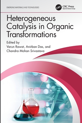 Heterogeneous Catalysis in Organic Transformations - Rawat, Varun (Editor), and Das, Anirban (Editor), and Srivastava, Chandra Mohan (Editor)