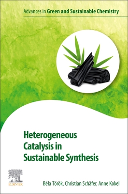 Heterogeneous Catalysis in Sustainable Synthesis - Torok, Bela, and Schaefer, Christian, and Kokel, Anne