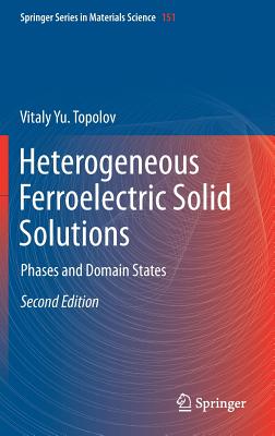 Heterogeneous Ferroelectric Solid Solutions: Phases and Domain States - Topolov, Vitaly Yu