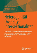 Heterogenitat - Diversity - Intersektionalitat: Zur Logik Sozialer Unterscheidungen in Padagogischen Semantiken Der Differenz