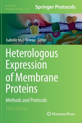 Heterologous Expression of Membrane Proteins: Methods and Protocols - Mus-Veteau, Isabelle (Editor)