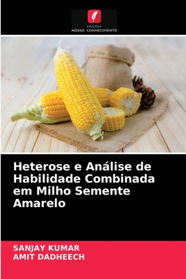 Heterose e Anlise de Habilidade Combinada em Milho Semente Amarelo - Kumar, Sanjay, and Dadheech, Amit