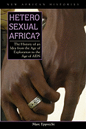 Heterosexual Africa?: The History of an Idea from the Age of Exploration to the Age of AIDS