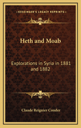 Heth and Moab: Explorations in Syria in 1881 and 1882