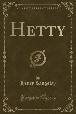 Hetty (Classic Reprint) - Kingsley, Henry