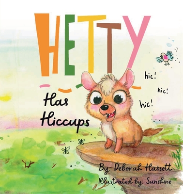 Hetty Has Hiccups - Hassett, Deborah, and Sunshine