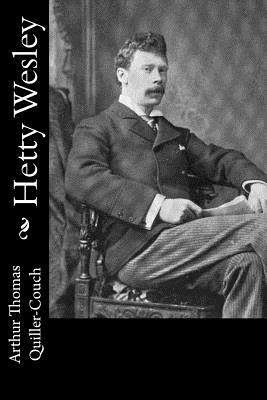 Hetty Wesley - Quiller-Couch, Arthur Thomas, Sir