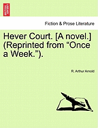 Hever Court. [A Novel.] (Reprinted from "Once a Week.").