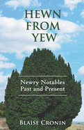 Hewn From Yew: Newry Notables, Past and Present