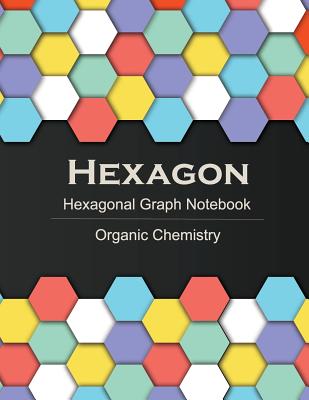 Hexagon (Hexagonal graph notebook): for Organic Chemistry notes and practice, 120 pages, 1/4 inch hexagons, Light Grey Non Intrusive lines, size 8.5"x11" - Graphbook