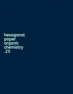 Hexagonal Paper Organic Chemistry .25: An Organic Chemistry Science Composition Notebook to help you draw better organic chemistry shapes
