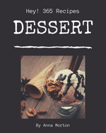 Hey! 365 Dessert Recipes: Cook it Yourself with Dessert Cookbook!