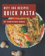 Hey! 365 Quick Pasta Recipes: Start a New Cooking Chapter with Quick Pasta Cookbook!