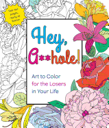 Hey, A**hole: Art to Color for the Losers in Your Life