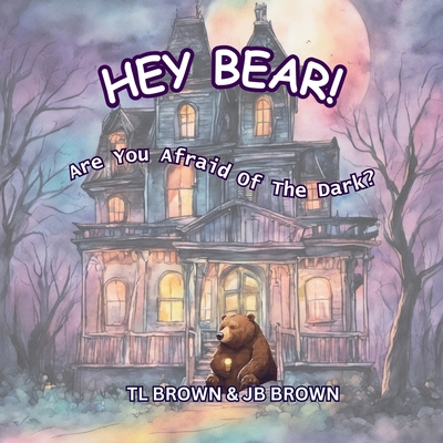 Hey Bear! Are You Afraid of The Dark?: Are You Afraid of The Dark? - Brown, Tl
