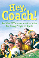 Hey, Coach!: Positive Differences You Can Make for Young People in Sports - Starkman, Neal, PH.D., and Aldridge, Rebecca (Editor), and Hong, Kathryn L (Editor)