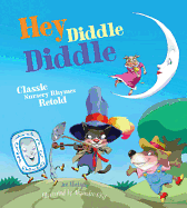 Hey Diddle Diddle: Classic Nursery Rhymes Retold