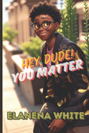 HEY DUDE! You Matter