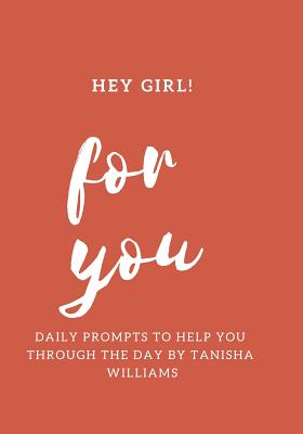 Hey Girl for You Daily Prompts to Help Ypu Through the Day - Williams, Tanisha
