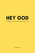Hey God - Bible Prayer Book for Life - The Power of Prayer -Teens Young People Adults: 100 Biblical Prayers to Feel Better Every Day