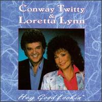 Hey Good Lookin' - Loretta Lynn/Conway Twitty