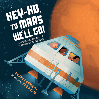 Hey-Ho, to Mars We'll Go!: A Space-Age Version of the Farmer in the Dell - Lendroth, Susan