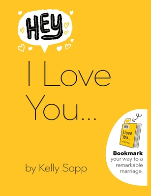 Hey, I Love You: Bookmark Your Way to a Remarkable Marriage - Sopp, Kelly