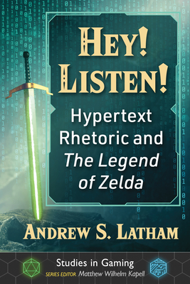 Hey! Listen!: Hypertext Rhetoric and the Legend of Zelda - Latham, Andrew S