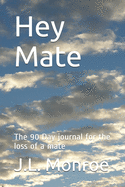 Hey Mate: The 90 Day journal for the loss of a mate