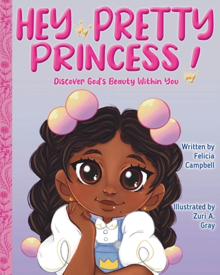 Hey Pretty Princess!: Discover God's Beauty Within You - Campbell, Felicia