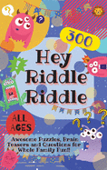 Hey Riddle Riddle: 300 Awesome Puzzles, Brain Teasers and Questions for Whole Family Fun