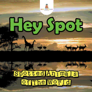 Hey Spot: Spotted Animals of The World