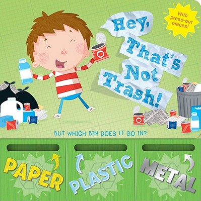 Hey, That's Not Trash!: But Which Bin Does It Go In? - Jablow, Renee