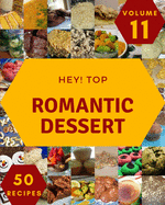 Hey! Top 50 Romantic Dessert Recipes Volume 11: Not Just a Romantic Dessert Cookbook!