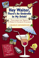 Hey Waiter, There's an Umbrella in My Drink!: Tales from the Tropics by Hawaii's Favorite Humorist