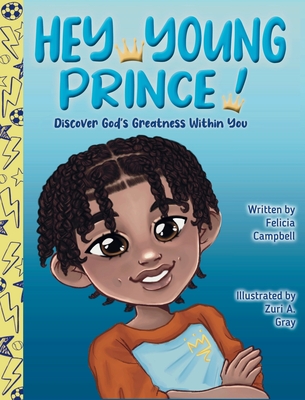 Hey Young Prince!: Discover God's Greatness Within You - Campbell, Felicia