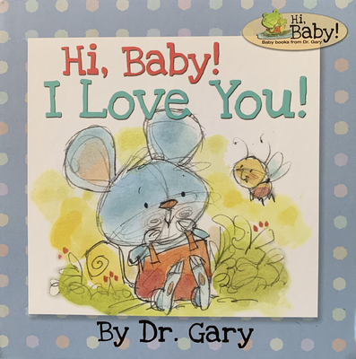 Hi, Baby! I Love You! - Benfield, Gary, Dr.