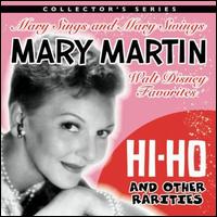 Hi-Ho and Other Rarities: Mary Sings and Mary Swings Walt Disney Favorites - Mary Martin