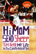 Hi Mom, Send Sheep!: My Life as the Coyote and After