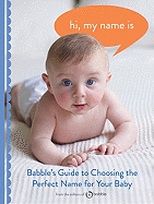 Hi, My Name Is: Babble's Guide to Choosing the Perfect Name for Your Baby