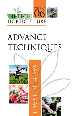 Hi-Tech Horticulture: Volume 6: Advance Techniques - Tyagi, Sachin (Editor)