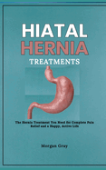Hiatal Hernia Treatments: The Hernia Treatment You Need for Complete Pain Relief and a Happy, Active Life