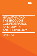 Hiawatha and the Iroquois Confederation: A Study in Anthropology