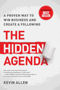 Hidden Agenda: A Proven Way to Win Business & Create a Following