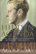 Hidden Agenda: How the Duke of Windsor Betrayed the Allies