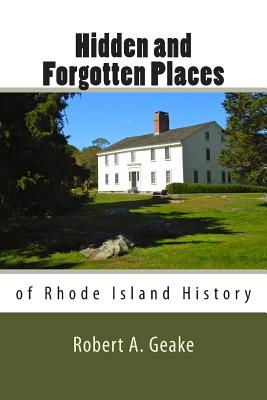 Hidden and Forgotten Places of Rhode Island History - Geake, Robert a