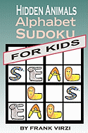 Hidden Animals Alphabet Sudoku for Kids: Ages 9-99