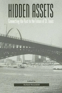 Hidden Assets: Connecting the Past to the Future of St. Louis Volume 1