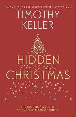 Hidden Christmas: The Surprising Truth behind the Birth of Christ - Keller, Timothy